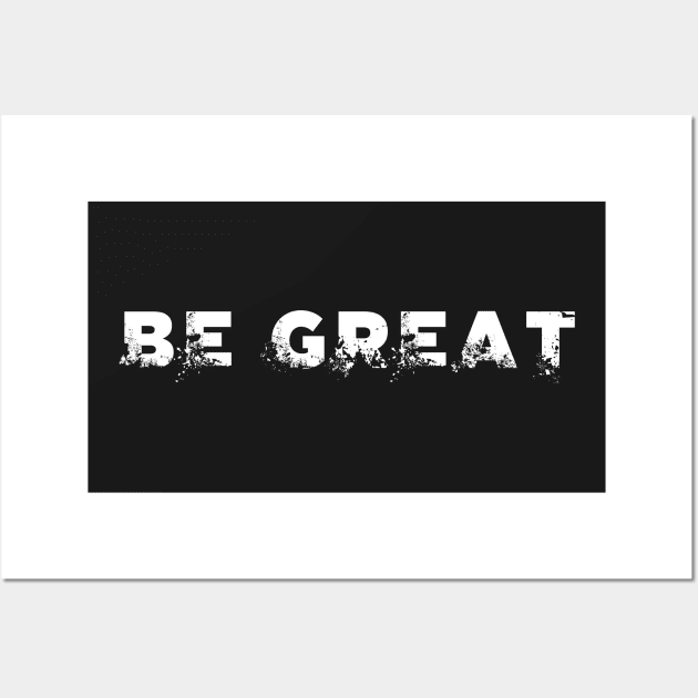 BE GREAT Wall Art by alblais
